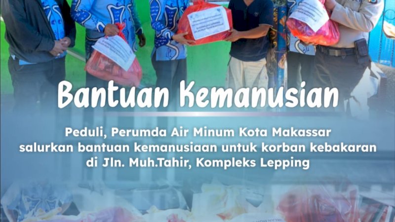 Perumda Air Minum Makassar salurkan bantuan untuk korban kebakaran di Kampung Lepping, Kecamatan Tamalate, Kamis, (26/8).
