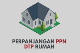 Pemerintah Perpanjang PPN DTP Rumah, Begini Ketentuannya