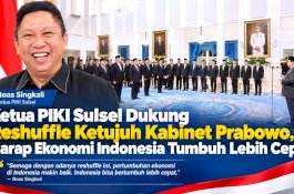 Ketua PIKI Sulsel Dukung Reshuffle Ketujuh Kabinet Prabowo, Harap Ekonomi Indonesia Tumbuh Lebih Cepat